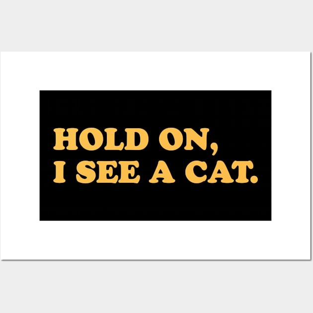 Hold On I See A Cat Gift Wall Art by gabrielakaren